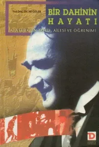 Bir Dahinin Hayatı Atatürk'ün Soyu, Ailesi ve Öğrenimi