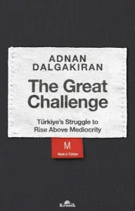 The Great Challenge - Türkiye's Struggle to Rise Above Mediocrity