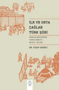 İLK VE ORTA ÇAĞ TÜRK ŞİİRİ HUNLAR ÖNCESİNDEN YUNUS EMRE'YE (MÖ 822 - MS 1320)