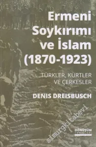 Ermeni Soykırımı ve İslam 1870 - 1923 : Türkler Kürtler ve Çerkesler -        2019