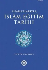 Anahatlarıyla İslam Eğitim Tarihi