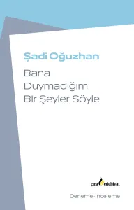 BANA DUYMADIĞIM BİR ŞEYLER SÖYLE