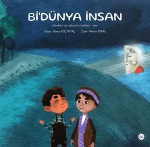 Bi'Dünya İnsan; Minikler İçin İslamın Şartları - Hac