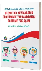 Zihinsel Yetersizliği Olan Çocuklarda Geometrik Kavramların Yapılandırmacı Öğrenme Yaklaşımı