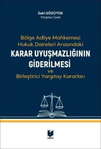 Bölge Adliye Mahkemesi Hukuk Daireleri Arasındaki Karar Uyuşmazlığının Giderilmesi ve Birleştirici Yargıtay Kararları