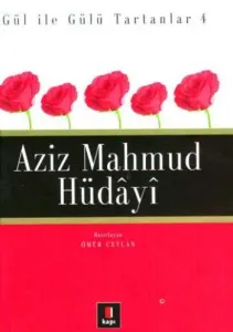 Gül İle Gülü Tartanlar 4 - Aziz Mahmud Hüdâyî
