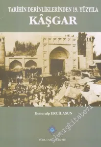 Tarihin Derinliklerinden 19. Yüzyıla Kaşgar -        2013