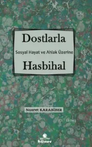Dostlarla Hasbihal; Sosyal Hayat Ve Ahlak Üzerine