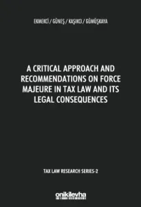 A Critical Approach and Recommendations on Force Majeure in Tax Law and Its Legal Consequences
