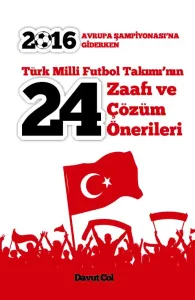 Türk Milli Futbol Takımı'nın 24 Zaafı ve Çözüm Önerileri