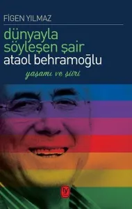 Dünyayla Söyleşen Şair: Ataol Behramoğlu Yaşamı Ve Şiiri