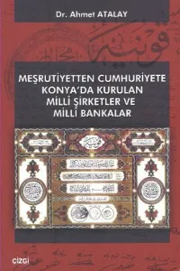 Meşrutiyetten Cumhuriyete Konya'da Kurulan Milli Şirketler ve Milli Bankalar