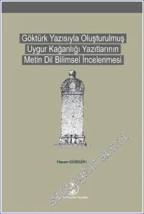 Göktürk Yazısıyla Oluşturulmuş Uygur Kağanlığı Yazıtlarının Metin Dil Bilimsel İncelenmesi -        2021