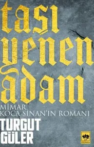 Taşı Yenen Adam; Mimar Koca Sinan'ın Romanı