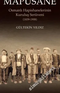 Mapusane: Osmanlı Hapishanelerinin Kuruluş Serüveni 1839-1908 -        2012