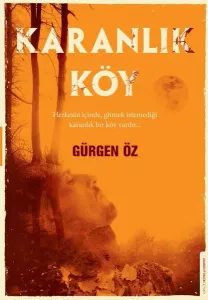 Karanlık Köy;Herkesin İçinde Gitmek İstemediği Karanlık Bir Köy Vardır