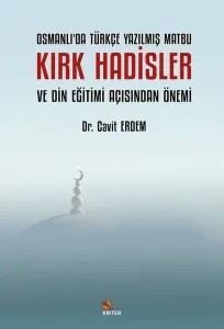 Osmanlı’da Türkçe Yazılmış Matbu Kırk Hadisler ve Din Eğitimi Açısından Önemi