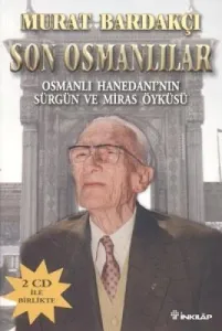 Son Osmanlılar; Osmanlı Hanedanı´nın Sürgün ve Miras Öyküsü (2 Cd İle Birlikte)
