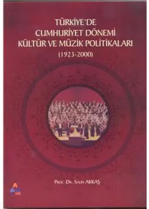 Türkiyede Cumhuriyet Dönemi Kültür Ve Müzik Politikaları 1923-2000