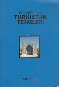 İSTANBULDAKİ TÜRKİSTAN TEKKELERİ / ATA YURT İLE ANA YURT ARASINDAKİ MANEVİ KÖPRÜLER
