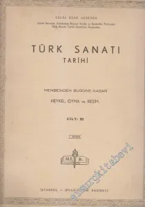Türk Sanatı Tarihi - Menşeinden Bugüne Kadar Heykel Oyma ve Resim - Fasikül 1   Cilt 3