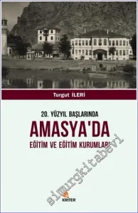 20. Yüzyıl Başlarında Amasya'da Eğitim ve Eğitim Kurumları -         2018