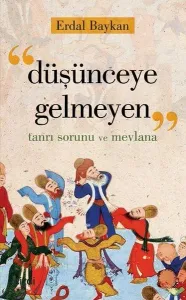 Düşünceye Gelmeyen (Tanrı Sorunu ve  Mevlana)