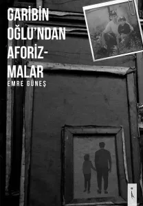 Garibin Oğlu'ndan Aforizmalar