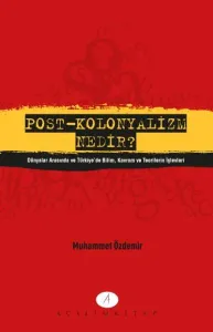 Post-Kolonyalizm Nenir?; Dünyalar Arasında ve Türkiye'de Bilim Kavram ve Teorilerin İşlevleri