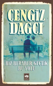 Biz Beraber Geçtik Bu Yolu