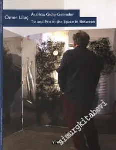 Aralıkta Gidip Gelmeler: To and Fro in the Space in Between -