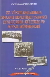 20. Yüzyıl Başlarında Osmanlı Devleti'nde Yabancı Devletlerin Kültürel ve Sosyal Müesseseleri -        2006