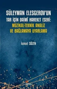Süleyman Elesgerov’un Tar İçin Daimî Hareket Eseri: Müzikal-Teknik Analiz ve Bağlamaya Uyarlama