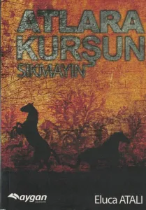 Atlara Kurşun Sıkmayın