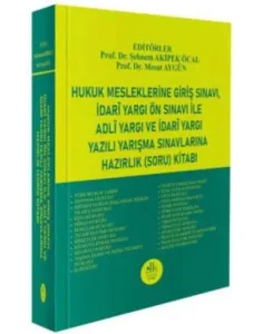 Hukuk Mesleklerine Giriş Sınavı - İdari Yargı Ön Sınavı İle Adli Yargı ve İdari Yargı Yazılı Yarışma Sınavlarına Hazırlık Soru Kitabı