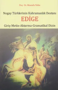 Nogay Türklerinin Kahramanlık Destanı Edige (Giriş-Metin-Aktarma-Gramatikal Dizin)