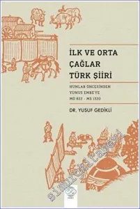 İlk ve Orta Çağ Türk Şiiri Hunlar Öncesinden Yunus Emre'ye (MÖ 822 - MS 1320) -         2023