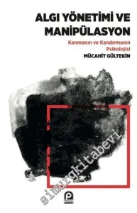 Algı Yönetimi ve Manipülasyon: Kanmanın ve Kandırmanın Psikolojisi -         2016