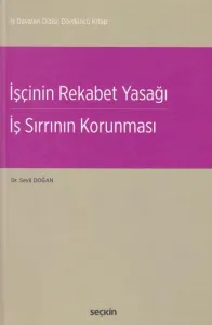 İşçinin Rekabet Yasağı İş Sırrının Korunması