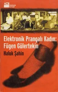Elektronik Prangalı Kadın: Fügen Gülertekin