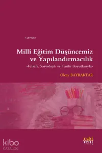 Milli Eğitim Düşüncemiz ve Yapılandırmacılık;Felsefi, Sosyolojik ve Tarihi Boyutlarıyla