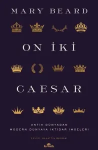 On İki Caesar - Antik Dünyadan Modern Dünyaya İktidar İmgeleri