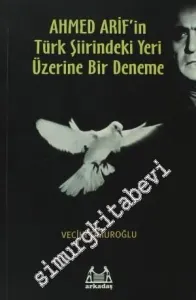 Ahmed Arif'in Türk Şiirindeki Yeri Üzerine Bir Deneme -