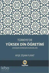 Türkiye'de Yüksek Din Öğretimi;Değişen Dönüşen Kurumlar