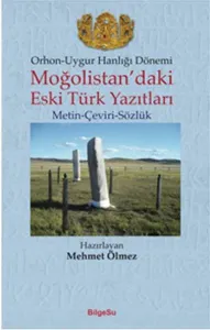Orhon-Uygur Hanlığı Dönemi; Moğolistan'daki Eski Türk Yazıtları (Metin-Çeviri-Sözlük)
