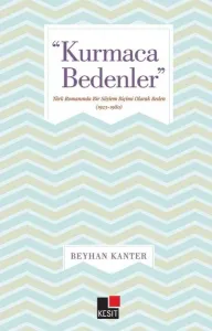 "Kurmaca Bedenler"; Türk Romanında Bir Söylem Biçimi Olarak Beden (1923-1980)