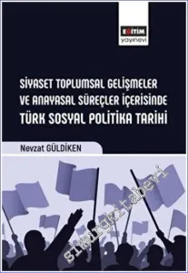 Siyaset Toplumsal Gelişmeler ve Anayasal Süreçler İçerisinde Türk Sosyal Politika Tarihi -         2023