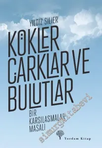 Kökler, Çarklar ve Bulutlar: Bir Karşılaşmalar Masalı -         2016