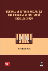 Hükümlü ve Tutuklu Hakları ile Hak Kullanımı ve Beslenmeyi Engelleme Suçu