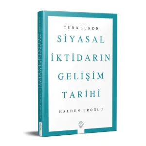 TÜRKLERDE SİYASAL İKTİDARIN GELİŞİM TARİHİ